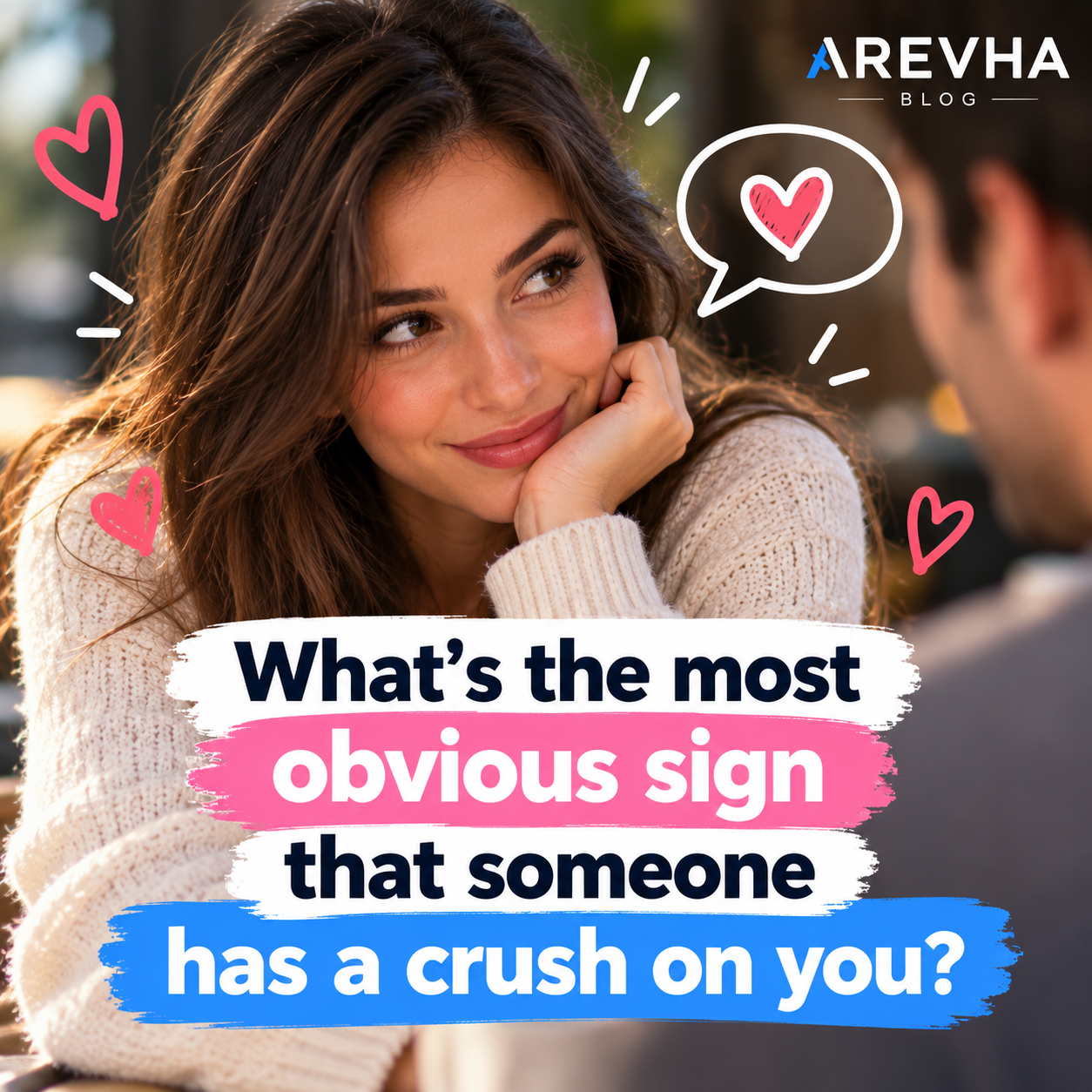 What’s the Most Obvious Sign That Someone Has a Crush on You?