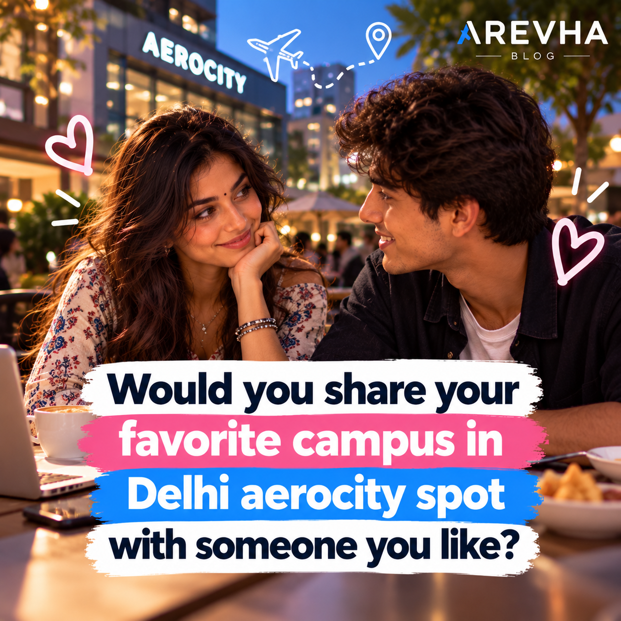 Would You Share Your Favorite Delhi Aerocity Spot With Someone You Like?