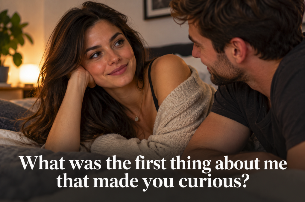 What Was the First Thing About Me That Made You Curious?