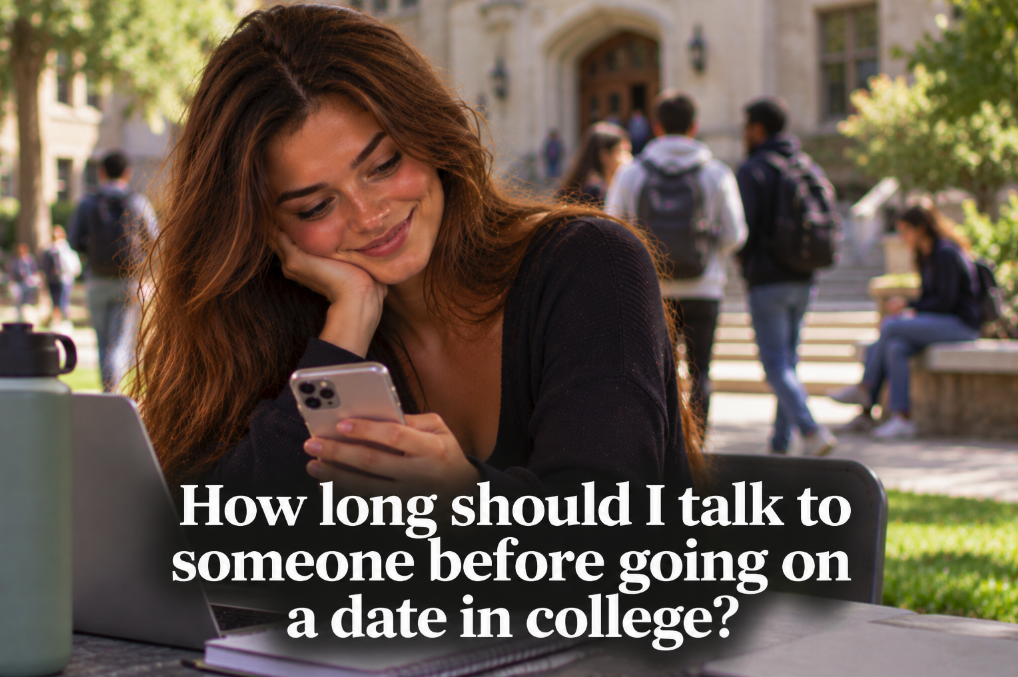 How Long Should I Talk to Someone Before Going on a Date in College?