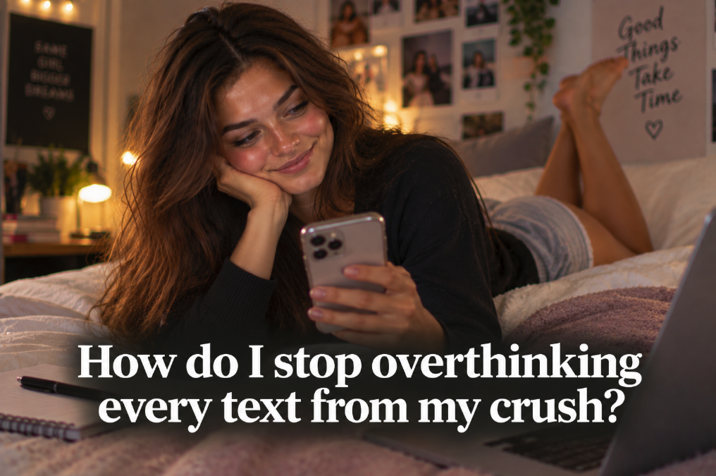 How Do I Stop Overthinking Every Text From My Crush?
